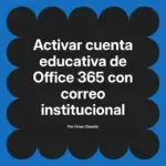 Activar cuenta educativa de Office 365 con correo institucional