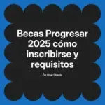 Becas Progresar 2025 cómo inscribirse y requisitos