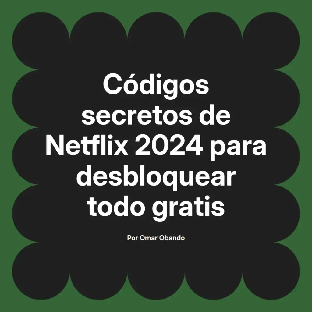 imagen destacada del post con un texto en el centro que dice Códigos secretos de Netflix 2024 para desbloquear todo gratis y abajo del texto aparece el nombre del autor Omar Obando