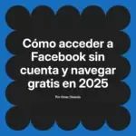 Cómo acceder a Facebook sin cuenta y navegar gratis en 2025