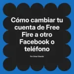 Cómo cambiar tu cuenta de Free Fire a otro Facebook o teléfono