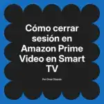 Cómo cerrar sesión en Amazon Prime Video en Smart TV