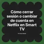 Cómo cerrar sesión o cambiar de cuenta en Netflix en Smart TV
