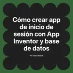 Cómo crear app de inicio de sesión con App Inventor y base de datos