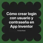 Cómo crear login con usuario y contraseña en App Inventor