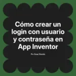 Cómo crear un login con usuario y contraseña en App Inventor