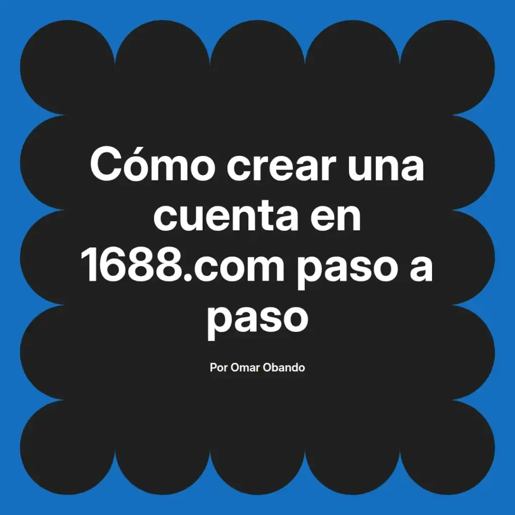 imagen destacada del post con un texto en el centro que dice Cómo crear una cuenta en 1688.com paso a paso y abajo del texto aparece el nombre del autor Omar Obando