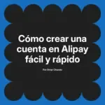 Cómo crear una cuenta en Alipay fácil y rápido