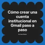 Cómo crear una cuenta institucional en Gmail paso a paso