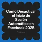 Cómo Desactivar el Inicio de Sesión Automático en Facebook 2025