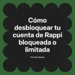 Cómo desbloquear tu cuenta de Rappi bloqueada o limitada