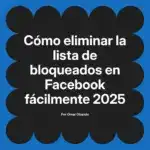 Cómo eliminar la lista de bloqueados en Facebook fácilmente 2025