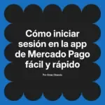 Cómo iniciar sesión en la app de Mercado Pago fácil y rápido