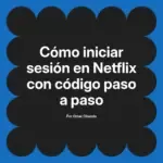 Cómo iniciar sesión en Netflix con código paso a paso