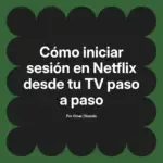 Cómo iniciar sesión en Netflix desde tu TV paso a paso