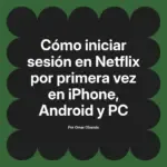 Cómo iniciar sesión en Netflix por primera vez en iPhone, Android y PC