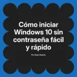 Cómo iniciar Windows 10 sin contraseña fácil y rápido