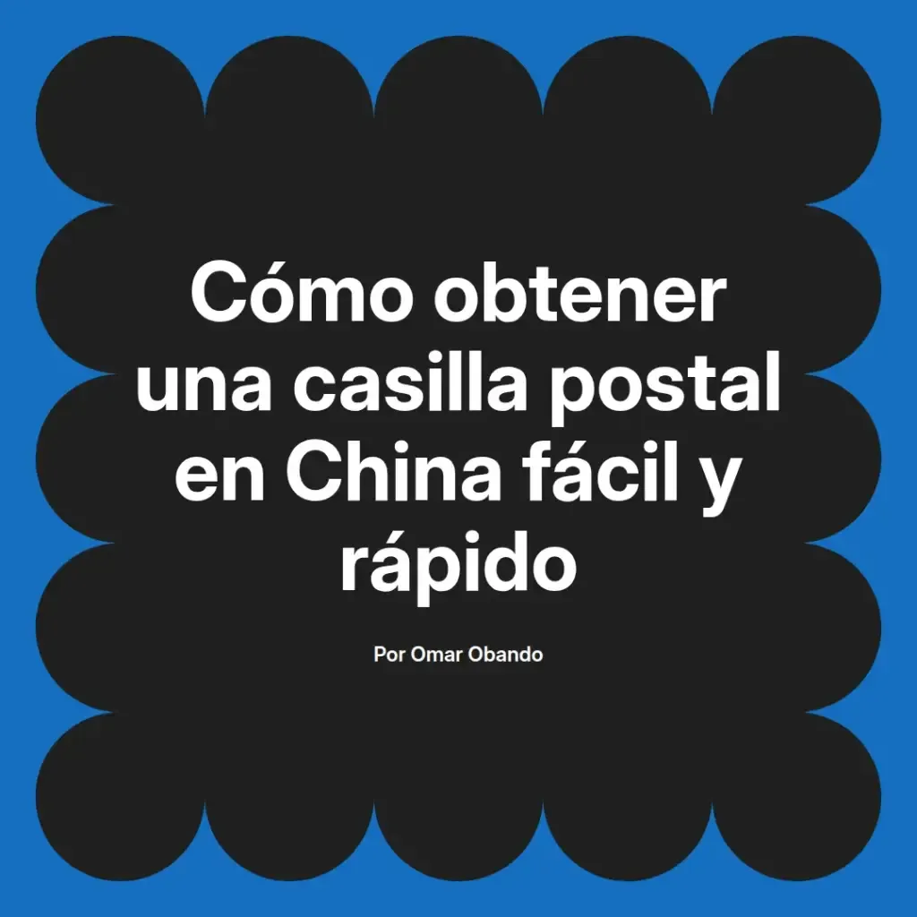 imagen destacada del post con un texto en el centro que dice Cómo obtener una casilla postal en China fácil y rápido y abajo del texto aparece el nombre del autor Omar Obando