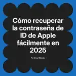 Cómo recuperar la contraseña de ID de Apple fácilmente en 2025