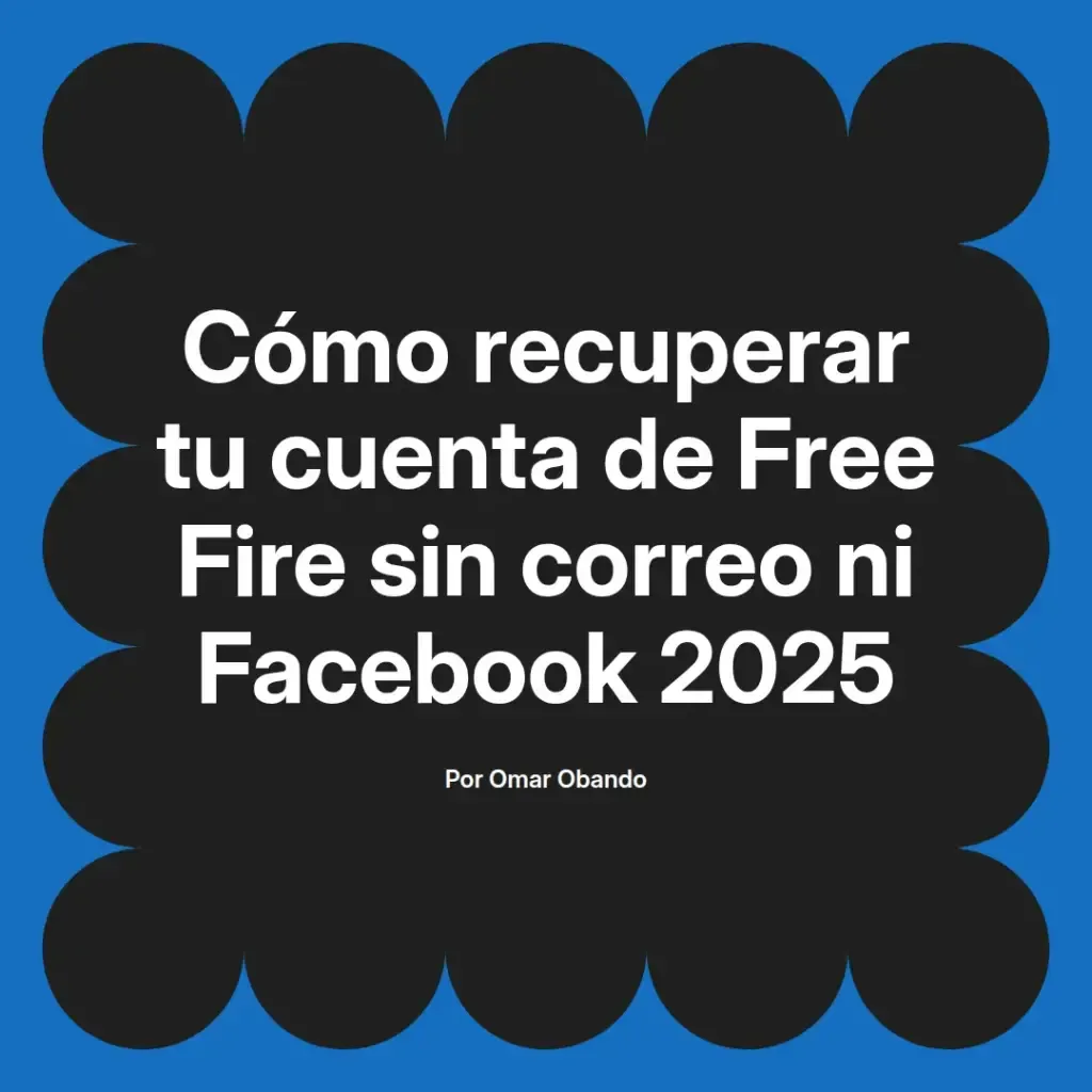 imagen destacada del post con un texto en el centro que dice Cómo recuperar tu cuenta de Free Fire sin correo ni Facebook 2025 y abajo del texto aparece el nombre del autor Omar Obando