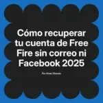 Cómo recuperar tu cuenta de Free Fire sin correo ni Facebook 2025