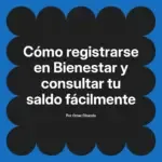 Cómo registrarse en Bienestar y consultar tu saldo fácilmente
