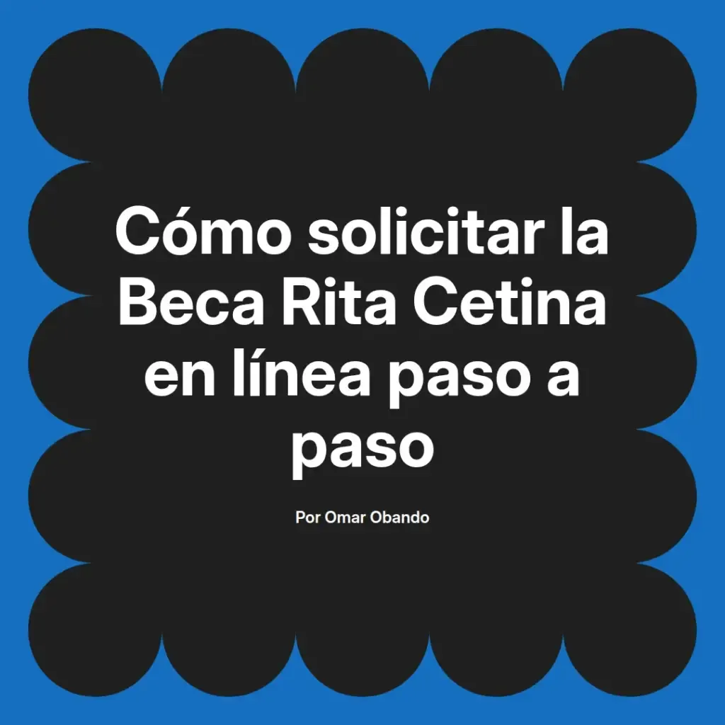 imagen destacada del post con un texto en el centro que dice Cómo solicitar la Beca Rita Cetina en línea paso a paso y abajo del texto aparece el nombre del autor Omar Obando