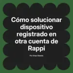 Cómo solucionar dispositivo registrado en otra cuenta de Rappi