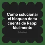 Cómo solucionar el bloqueo de tu cuenta de Rappi fácilmente