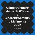 Cómo transferir datos de iPhone a Android/Samsung fácilmente 2025