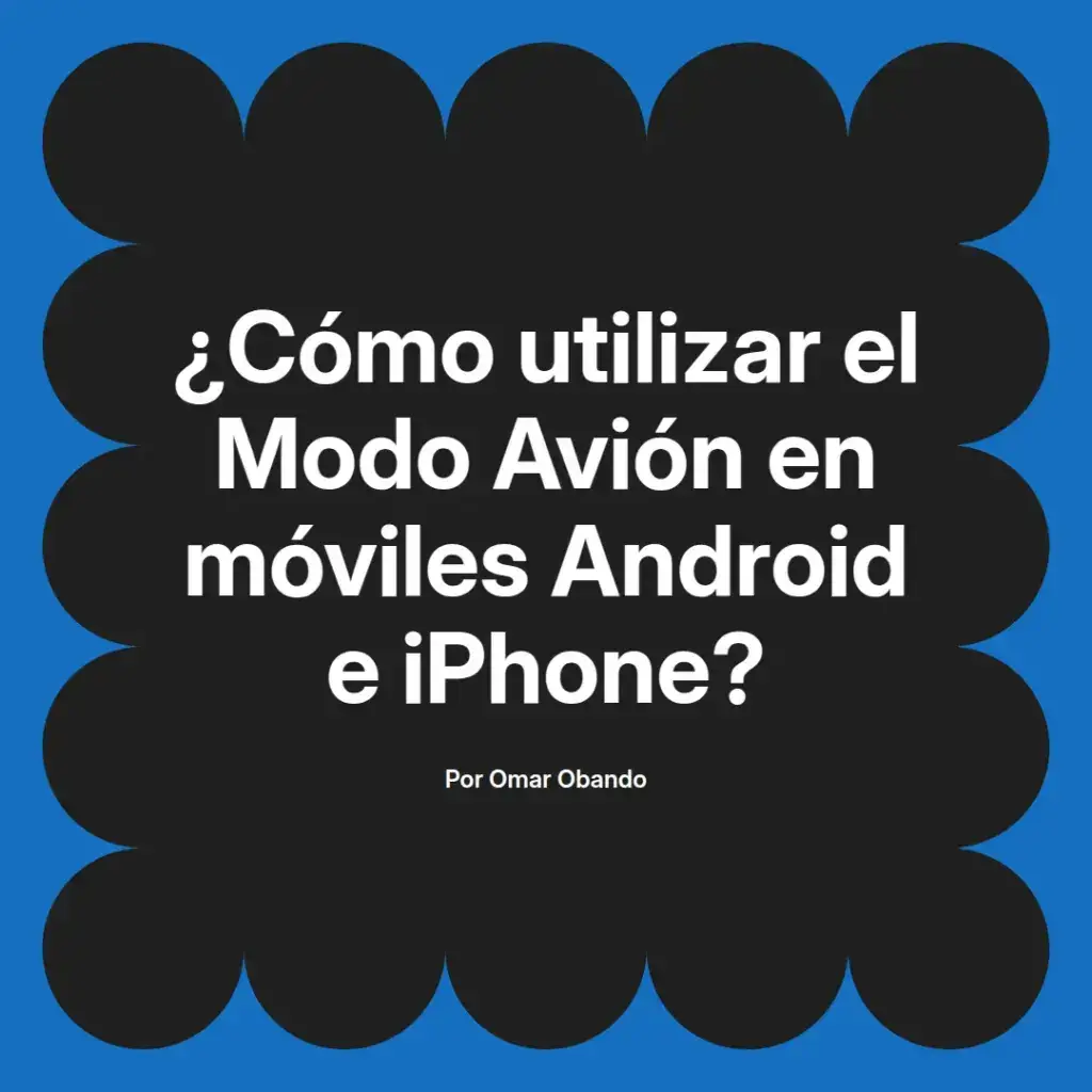 imagen destacada del post con un texto en el centro que dice ¿Cómo utilizar el Modo Avión en móviles Android e iPhone? y abajo del texto aparece el nombre del autor Omar Obando