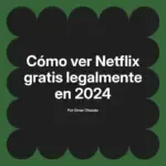 Cómo ver Netflix gratis legalmente en 2024