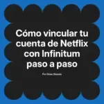Cómo vincular tu cuenta de Netflix con Infinitum paso a paso