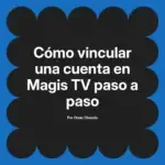Cómo vincular una cuenta en Magis TV paso a paso