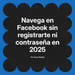 Navega en Facebook sin registrarte ni contraseña en 2025