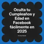 Oculta tu Cumpleaños y Edad en Facebook fácilmente en 2025