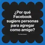 ¿Por qué Facebook sugiere personas para agregar como amigo?