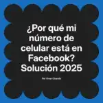 ¿Por qué mi número de celular está en Facebook? Solución 2025
