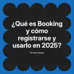 ¿Qué es Booking y cómo registrarse y usarlo en 2025?