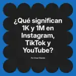 ¿Qué significan 1K y 1M en Instagram, TikTok y YouTube?