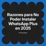 Razones para No Poder Instalar WhatsApp Plus en 2025