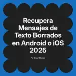 Recupera Mensajes de Texto Borrados en Android o iOS 2025