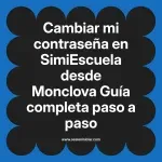 Cambiar mi contraseña en SimiEscuela: Guía paso a paso desde Monclova
