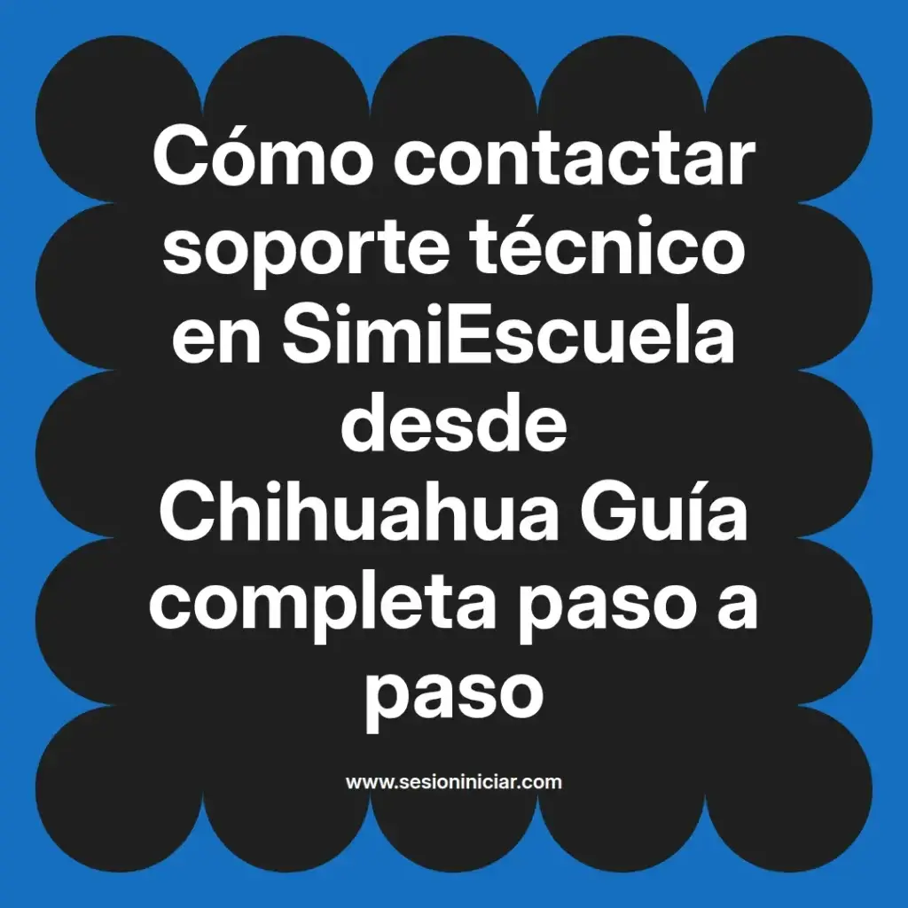 Cómo contactar soporte técnico en SimiEscuela desde Chihuahua Guía completa paso a paso