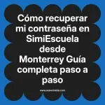 Cómo recuperar mi contraseña en SimiEscuela: Guía paso a paso desde Monterrey