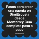 Pasos para crear una cuenta en SimiEscuela: Guía paso a paso desde Monterrey