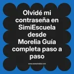 Olvidé mi contraseña en SimiEscuela: Guía paso a paso desde Morelia