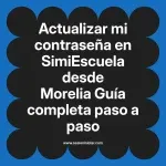 Actualizar mi contraseña en SimiEscuela: Guía paso a paso desde Morelia