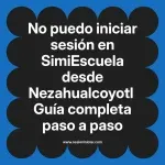 No puedo iniciar sesión en SimiEscuela: Guía paso a paso desde Nezahualcoyotl