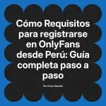 Requisitos para registrarse en OnlyFans desde Perú: Guía completa paso a paso